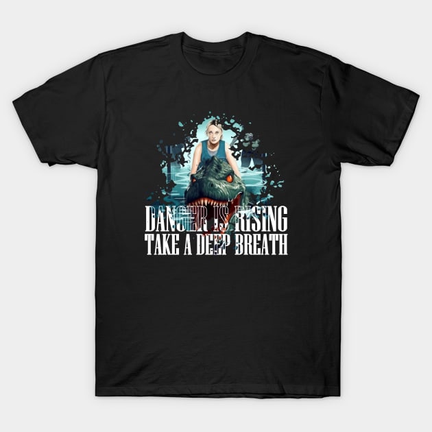 DANGER IS RISING TAKE A DEEP BREATH T-Shirt by Pixy Official